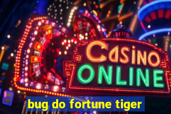 bug do fortune tiger